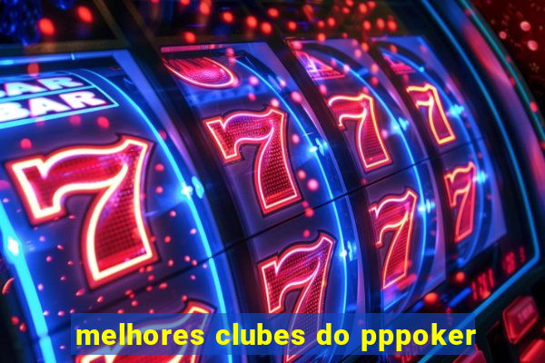 melhores clubes do pppoker